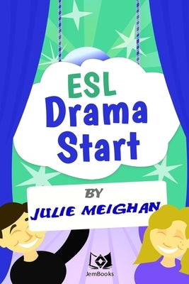 ESL Drama Start: Drama Activities for ESL Learners Paperback Julie Meighan