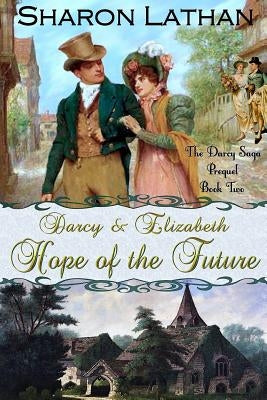 Darcy and Elizabeth: Hope of the Future Paperback Sharon Lathan