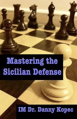 Mastering the Sicilian Defense Paperback Createspace Independent Publishing Platform