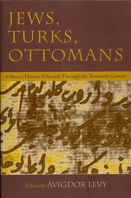 Jews, Turks, and Ottomans: A Shared History, Fifteenth Through the Twentieth Century Paperback Syracuse University Press