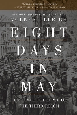 Eight Days in May: The Final Collapse of the Third Reich Paperback Liveright Publishing Corporation