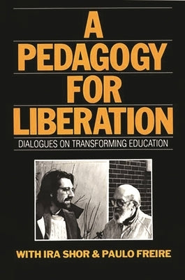 A Pedagogy for Liberation: Dialogues on Transforming Education Paperback Bloomsbury Publishing PLC