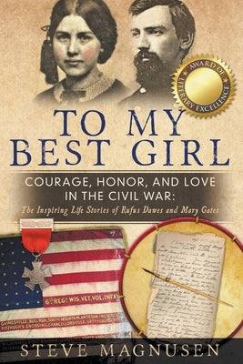 To My Best Girl: Courage, Honor, and Love in the Civil War: The Inspiring Life Stories of Rufus Dawes and Mary Gates Go to Publish