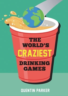 The World's Craziest Drinking Games: Fun Party Games from Around the World to Liven Up Any Social Event Paperback Summersdale