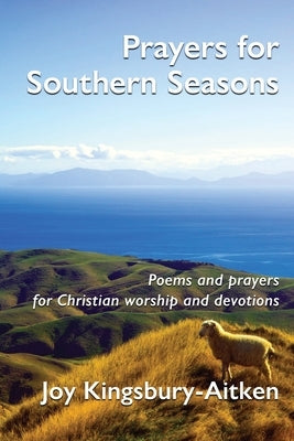 Prayers for Southern Seasons: Poems and Prayers for Christian Worship and Devotions Paperback Philip Garside Publishing Limited