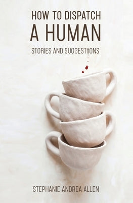 How to Dispatch a Human: Stories and Suggestions Blf Press LLC