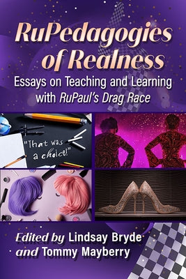 RuPedagogies of Realness: Essays on Teaching and Learning with RuPaul's Drag Race Paperback McFarland and Company, Inc.
