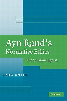 Ayn Rand's Normative Ethics: The Virtuous Egoist Paperback Cambridge University Press