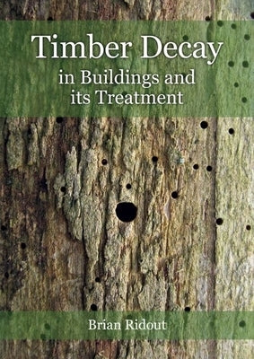 Timber Decay in Buildings and Its Treatment Paperback Historic England in Association with Liverpoo