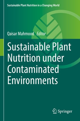 Sustainable Plant Nutrition Under Contaminated Environments Paperback Springer