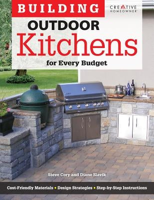 Building Outdoor Kitchens for Every Budget by Cory, Steve