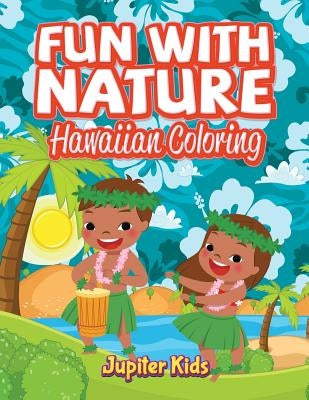 Fun With Nature: Hawaiian Coloring Paperback Jupiter Kids