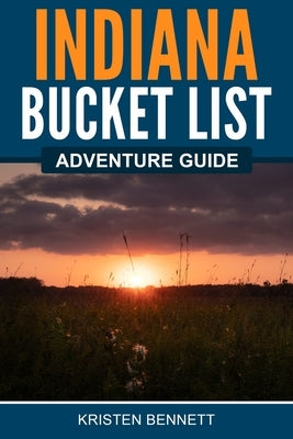 Indiana Bucket List Adventure Guide Paperback Canyon Press LLC