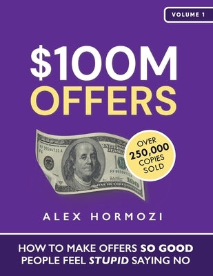 $100M Offers: How To Make Offers So Good People Feel Stupid Saying No Paperback Acquisition.com