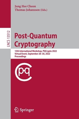 Post-Quantum Cryptography: 13th International Workshop, Pqcrypto 2022, Virtual Event, September 28-30, 2022, Proceedings Paperback Springer