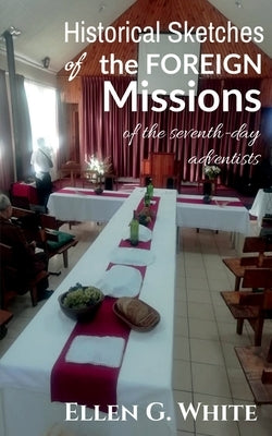 Historical Sketches of the Foreign Missions of the Seventh-day Adventists Paperback Notion Press