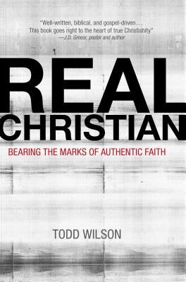 Real Christian: Bearing the Marks of Authentic Faith Paperback Zondervan