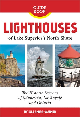 Lighthouses of Lake Superior's North Shore: The Historic Beacons of Minnesota, Isle Royale and Ontario Paperback Northern Wilds Media