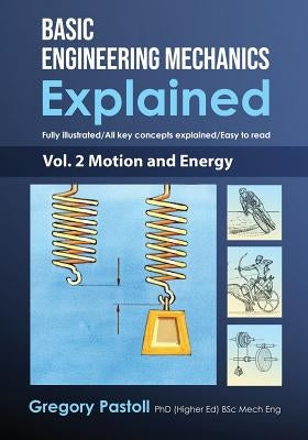 Basic Engineering Mechanics Explained, Volume 2: Motion and Energy Gregory Pastoll