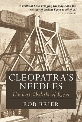 Cleopatra's Needles: The Lost Obelisks of Egypt Paperback Bloomsbury Publishing PLC