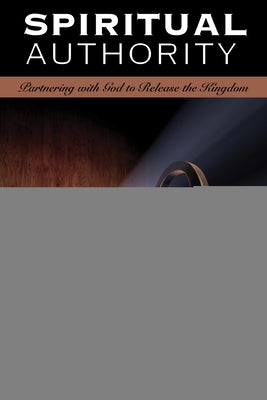 Paperback book titled "Spiritual Authority: Partnering with God to Release the Kingdom" by Carpenter's Son Publishing.