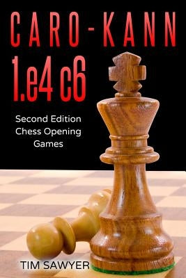 Caro-Kann 1.e4 c6: Second Edition - Chess Opening Games Paperback Independently Published