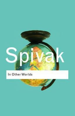 In Other Worlds: Essays in Cultural Politics Paperback Routledge