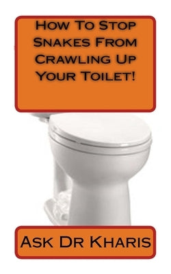 How To Keep Snakes From Crawling Up Your Toilet Paperback Createspace Independent Publishing Platform