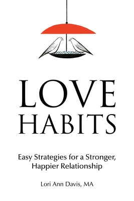 Love Habits: Easy Strategies for a Stronger, Happier Relationship Paperback Rockridge Press