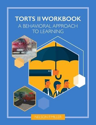 Torts II Workbook: A Behavioral Approach by Miller, Nelson