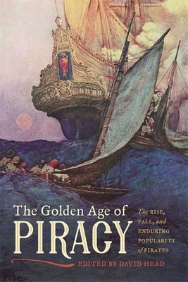The Golden Age of Piracy: The Rise, Fall, and Enduring Popularity of Pirates Paperback University of Georgia Press