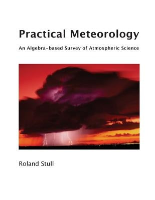 Practical Meteorology: An Algebra-based Survey of Atmospheric Science Paperback Sundog Publishing, LLC