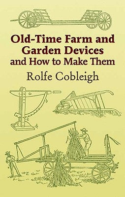 Old-Time Farm and Garden Devices and How to Make Them Paperback Dover Publications
