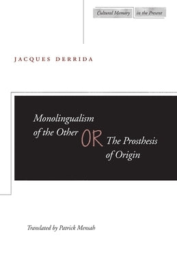 Monolingualism of the Other Or, the Prosthesis of Origin Paperback Stanford University Press