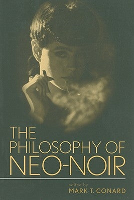 The Philosophy of Neo-Noir Paperback University Press of Kentucky