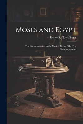 Moses and Egypt: the Documentation to the Motion Picture The Ten Commandments Paperback Legare Street Press