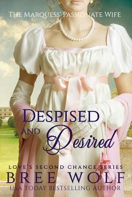 Despised & Desired: The Marquess' Passionate Wife Bree Wolf