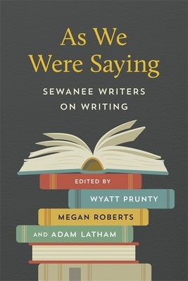 As We Were Saying: Sewanee Writers on Writing Paperback LSU Press