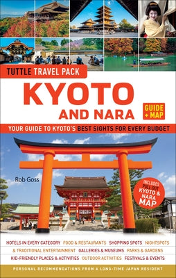 Kyoto and Nara Travel Guide + Map: Tuttle Travel Pack: Your Guide to Kyoto's Best Sights for Every Budget Paperback Tuttle Publishing