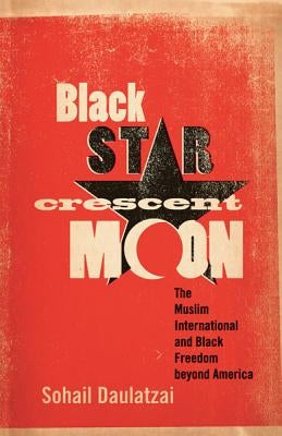 Black Star, Crescent Moon: The Muslim International and Black Freedom beyond America Paperback University of Minnesota Press