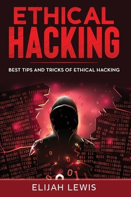 Ethical Hacking: Best Tips and Tricks of Ethical Hacking Paperback Independently Published