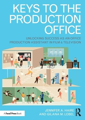 Keys to the Production Office: Unlocking Success as an Office Production Assistant in Film & Television Paperback Routledge