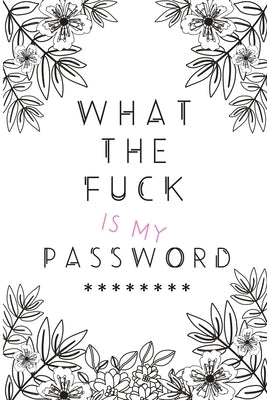 What the Fuck is my Password Paperback Independently Published