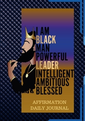 The Black Man Powerful Affirmation Daily Journal: 100 Pages of Daily Journal for Young Men and Adults Paperback I Am Hayde Miller