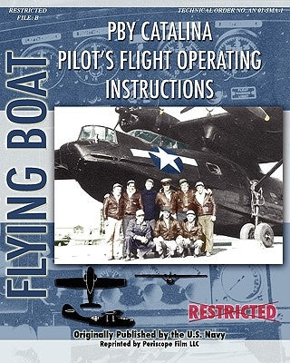 Pby Catalina Pilot's Flight Operating Instructions Paperback Periscope Film LLC