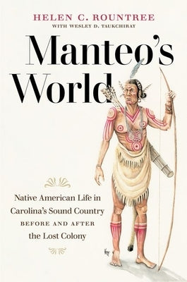 Manteo's World: Native American Life in Carolina's Sound Country before and after the Lost Colony Paperback University of North Carolina Press