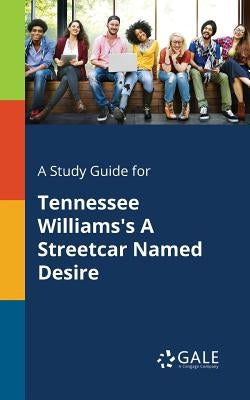 A Study Guide for Tennessee Williams's A Streetcar Named Desire Paperback Gale, Study Guides