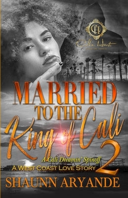 Married To The King Of Cali 2: A West Coast Love Story Paperback Independently Published