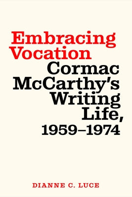 Embracing Vocation: Cormac McCarthy's Writing Life, 1959-1974 Paperback University of South Carolina Press