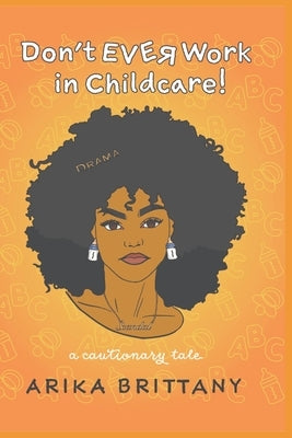 Don't Ever Work In Childcare!: a cautionary tale Paperback Independently Published
